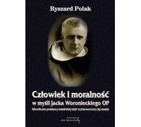L'homme et la morale dans la pensée de Jacek Woroniecki OP.