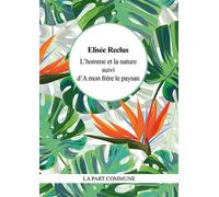 L'Homme et la nature Suivi d'À mon frère le paysan - Elisée Reclus - La Part Commune - broché - Essai
