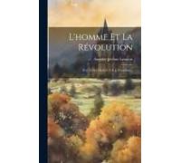 L'homme Et La Révolution: Huit Études Dédiées À P.-J. Proudhon...