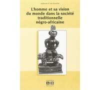 L'homme Et La Vision Du Monde Dans La Société Traditionnelle Négro-Africaine