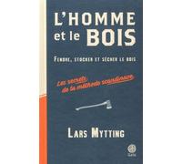 L'homme Et Le Bois - Fendre, Stocker Et Sécher Le Bois - Les Secrets De La Méthode Scandinave