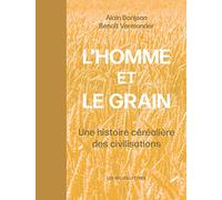 L'homme et le grain: Une histoire céréalière des civilisations