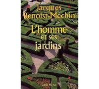 L'Homme et ses jardins - Les métamorphoses du Paradis terrestre - Jacques Benoist-Méchin - Albin Michel - Livre