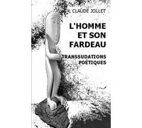L'Homme et son fardeau: Transsudations poétiques