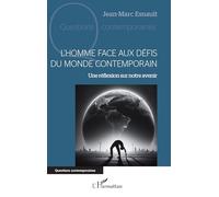 L'Homme face aux défis du monde contemporain Une réflexion sur notre avenir - Jean-Marc Esnault - L'harmattan - broché - Essai