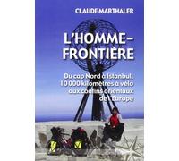 L'Homme-frontière: Du cap Nord à Istanbul, 10 000 kilomètres à vélo aux confins orientaux de l'Europe