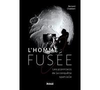 L'HOMME-FUSÉE: Les pionniers de la conquête spatiale de 1944 à 1969