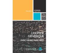 L'Homme générique: Faire genre, faire sens