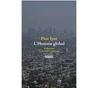 L'Homme global Pico Iyer (Auteur), Thierry Gillyboeuf (Traduction)