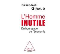 L'Homme inutile Du bon usage de l'économie - P. Giraud - Odile Jacob - broché - Essai