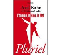 L'homme, le bien, le mal Christian Godin (Auteur), Axel Kahn (Auteur)