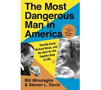 L'homme le plus dangereux d'Amérique : Timothy Leary, Richard Nixon et la traque du roi fugitif du LSD