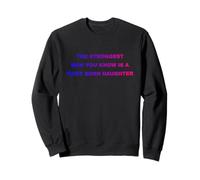 l'homme Le Plus Fort Que tu connaisses est Une Fille aînée Sweatshirt