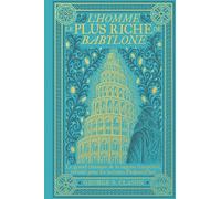 L'homme le plus riche de Babylone: Le grand classique de la sagesse financière, revisité pour les lecteurs d'aujourd'hui
