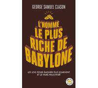L'Homme le plus riche de Babylone Les lois pour gagner plus d'argent et le faire fructifier - G.S. Clason - Points - Poche - Guide