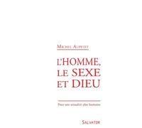 L'homme, le sexe et Dieu : Pour une sexualité plus humaine