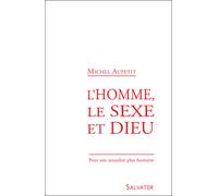 L'homme, le sexe et Dieu Pour une sexualité plus humaine - Michel Aupetit - Salvator - broché - Essai