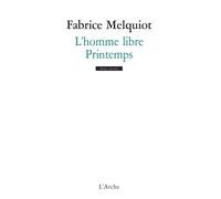 L'homme libre / Printemps - Fabrice Melquiot - Arche - broché - Théâtre