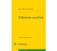 L'Homme-machine Julien Offray de La Mettrie (Auteur), Solange Gonzalez (Editeur du volume), Raphaële Andrault (Collection dirigée par), Pierre François Moreau (Collection dirigée par)
