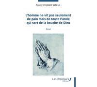 L'homme ne vit pas seulement de pain mais de toute parole qui sort de la bouche de Dieu Essai - Claire Calosci - Les Impliqués - broché - Essai