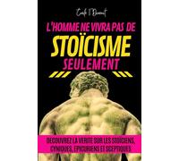 L'HOMME NE VIVRA PAS DE STOÏCISME SEULEMENT: Découvrez la vérité sur les stoïciens, cyniques, épicuriens et sceptiques