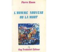 L'HOMME NOUVEAU OU LA MORT SIMON. PIERRE (Auteur)