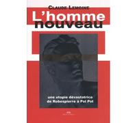 L'Homme nouveau: Une utopie dévastatrice de Robespierre à Pol Pot