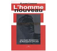 L'homme Nouveau - Une Utopie Dévastatrice De Robespierre À Pol Pot