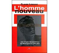 L'Homme nouveau: Une utopie dévastatrice de Robespierre à Pol Pot