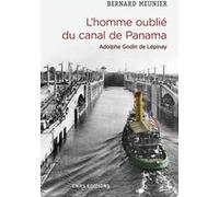 L'homme oublié du canal de Panama. Adolphe Godin de Lépinay Bernard Meunier (Auteur)