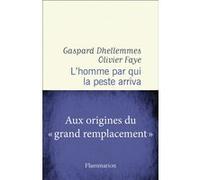 L'homme par qui la peste arriva – Aux origines du "grand remplacement" – Flammarion