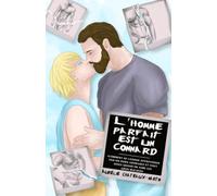 L'homme parfait est un connard: (Comment se laisser apprivoiser par un ours adorable et tout doux quand on aime les gros machos)