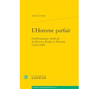 L'homme Parfait - L'anthropologie Médicale De Harvey, Riolan Et Perrault (1628-1688)