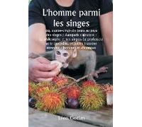L'homme Parmi Les Singes Ou, Quatre-Vingt-Dix Jours Au Pays Des Singes ; Auxquels S'ajoutent