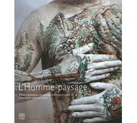 L'homme-paysage: Visions artistiques du paysage anthropomorphe entre le XVIe et le XXIe siècle