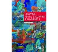 L'homme Peut-Il S'adapter À Lui-Même ? - Marges D'adaptation De L'espèce Humaine Face Aux Changements Environnementaux