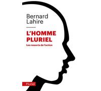 L'homme pluriel Les ressorts de l'action - Bernard Lahire - Hachette Pluriel Reference - Poche - Essai