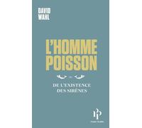 L'Homme-poisson - Ou De l'existence des sirènes