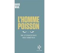 L'Homme-poisson - Ou De l'existence des sirènes David Wahl (Auteur)