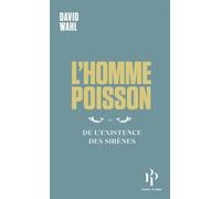 L'Homme-poisson - Ou De l'existence des sirènes - David Wahl - Premier Parallèle - broché - Essai