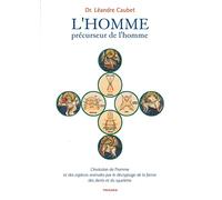 L'HOMME, précurseur de l'homme : L'évolution de l'homme et des espèces animales par le décryptage de la forme des dents et du squelette