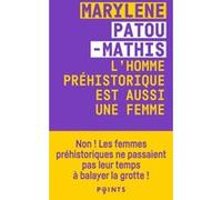 L'Homme préhistorique est aussi une femme Marylène Patou-Mathis (Auteur)