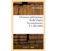 L'homme Préhistorique Étudié D'après Les Monuments. T 1 (Éd.1888)