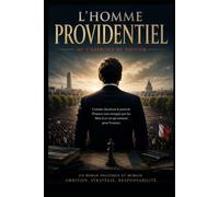 L'HOMME PROVIDENTIEL: Ou l'exercice du pouvoir
