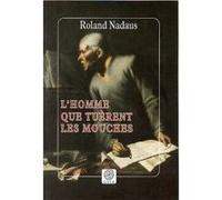 L'homme que tuèrent les mouches Roland Nadaus (Auteur)