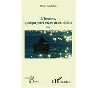 L'Homme, quelque part entre deux infinis Essai - Michel Gaudichon - L'harmattan - broché - Essai