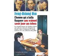 L'homme qui a battu Kasparov sans vraiment savoir jouer aux échecs: La véritable histoire de l'étudiant chinois qui a fini par vaincre le champion du ... monde moderne avec son ordinateur Deep Blue.