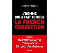 L'homme qui a fait tomber la French Connection Gaëlle Morin (Auteur)