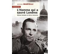 L'homme qui a sauvé Londres: Michel Hollard, le héros méconnu