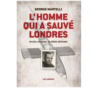 L'homme Qui A Sauvé Londres - Michel Hollard, Le Héros Méconnu
